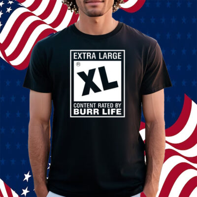 Extra Large Xl Content Rated By Burr Life Shirt