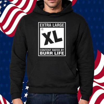 Extra Large Xl Content Rated By Burr Life Shirt Hoodie
