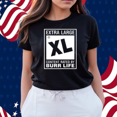 Extra Large Xl Content Rated By Burr Life Shirts