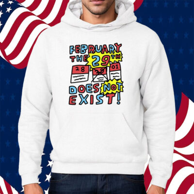 February The 29Th Does Not Exist Shirt Hoodie
