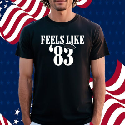 Feels Like 83 Shirt