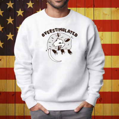 Gotfunny Overstimulated Shirt Sweatshirt