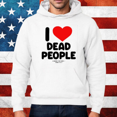 I Love Dead People Drinking Their Insides Satanic Tea Co Shirt Hoodie