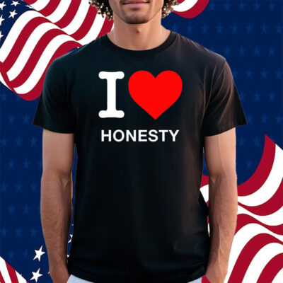 I Love Honesty Shirt