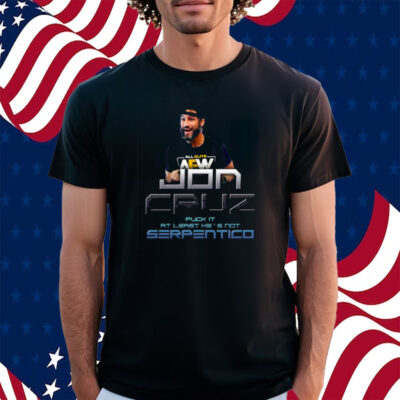 Jon Cruz Fuck It At Least He’s Not Serpentico Shirt