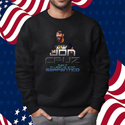 Jon Cruz Fuck It At Least He’s Not Serpentico Shirt Sweatshirt