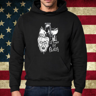 Let Them Eat Flakes Shirt Hoodie