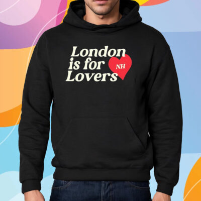 London Is For NH Lovers Shirt Hoodie