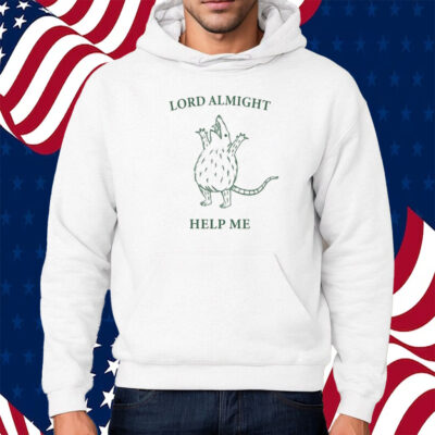 Lord Almighty Help Me Shirt Hoodie