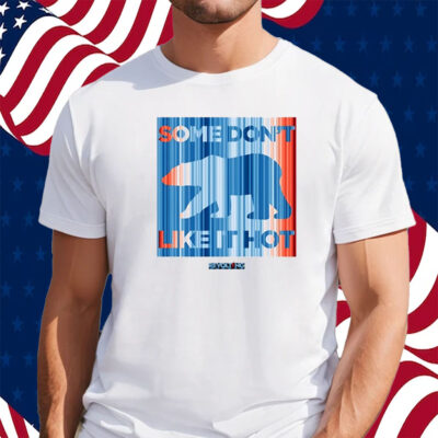 Some Don't Like It Hot Shirt