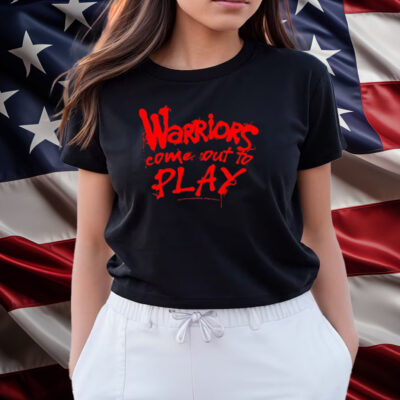 Warriors Come Out To Play Shirts