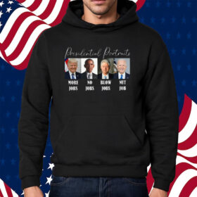 Presidential Portraits More Jobs No Jobs Blow Jobs Nut Job Shirt Hoodie