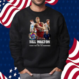 Rip Bill Walton 1952-2024 Thank You For The Memories Shirt Sweatshirt