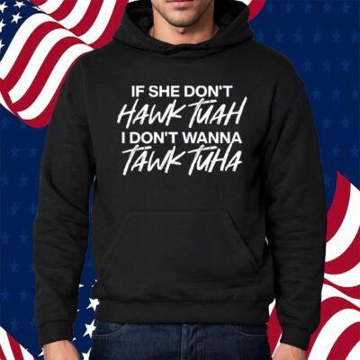 Official If She Dont Hawk Tuah Shirt Hoodie