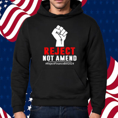 Reject Not Amend Reject Finance Bill 2024 Shirt Hoodie