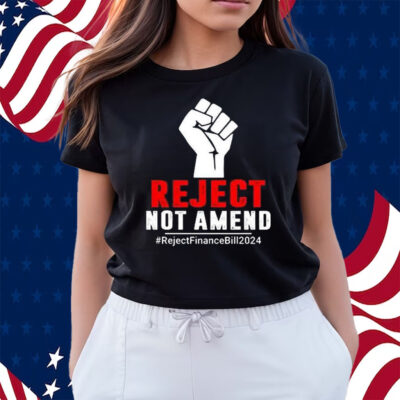Reject Not Amend Reject Finance Bill 2024 Shirts