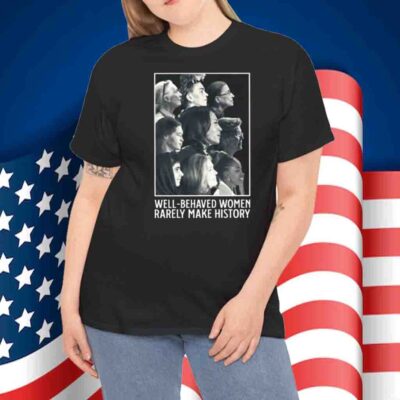 Kamala Harris Well Behaved Women Rarely Make History T-Shirt