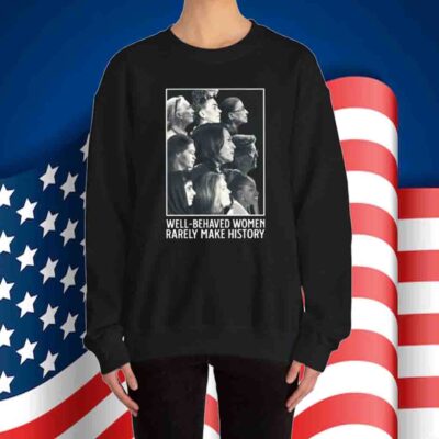 Kamala Harris Well Behaved Women Rarely Make History T-Shirt