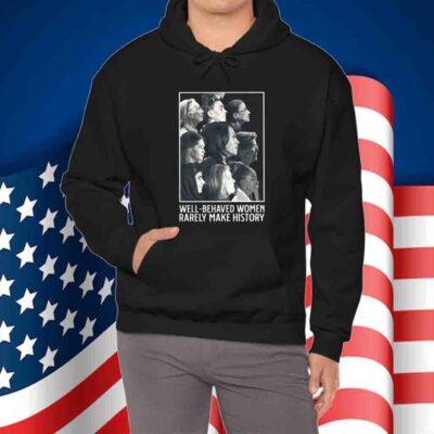 Kamala Harris Well Behaved Women Rarely Make History T-Shirt