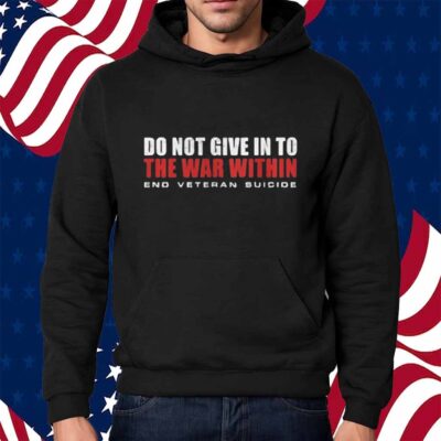Do Not Give In To The War Within End Veteran Suicide T-Shirt