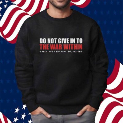 Do Not Give In To The War Within End Veteran Suicide T-Shirt