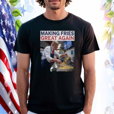 Making Fries Great Again Trump T-Shirt