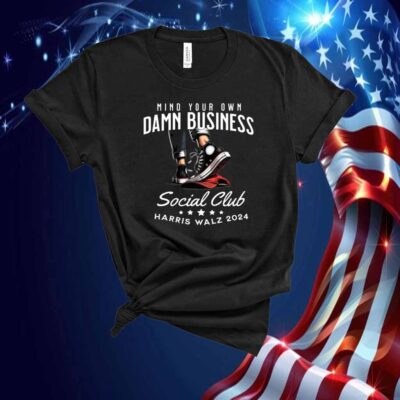 Mind Your Own Damn Business Cocial Club Harris Walz 2024 Shirt