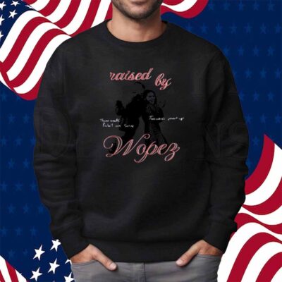 Raised By Wopez T-Shirt