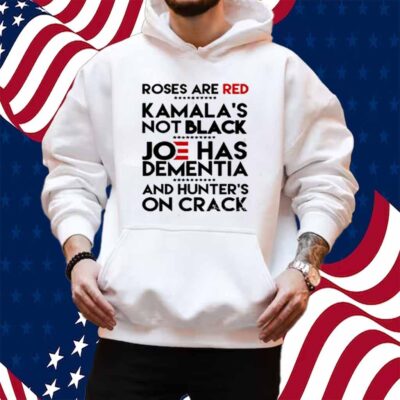 Trump Take America Back 2024 Roses Are Red Kamalas Not Black Joe Has Dementia And Hunter's On Crack T-Shirt