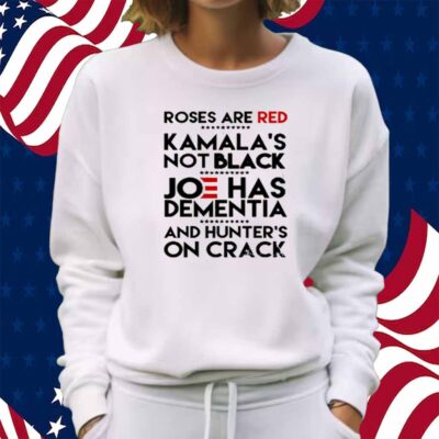 Trump Take America Back 2024 Roses Are Red Kamalas Not Black Joe Has Dementia And Hunter's On Crack T-Shirt