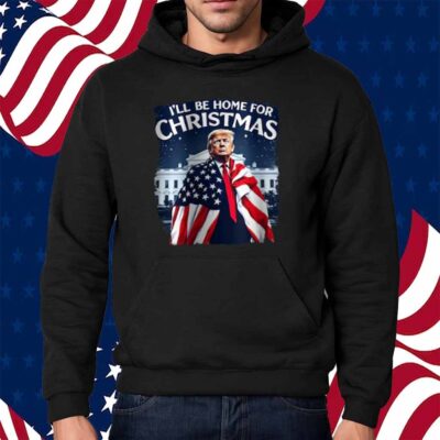 Donald Trump Funny I'll Be Home For Christmas Shirt