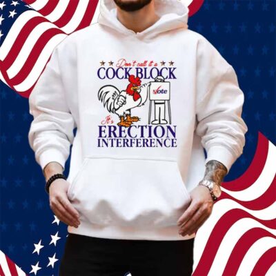 Don't Call It A Cock Block It's Erection Interference Shirt