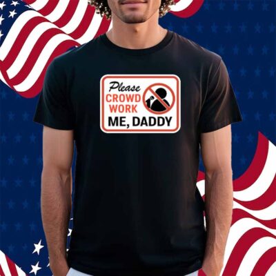 Gianmarco Please Crowd Work Me Daddy Shirt