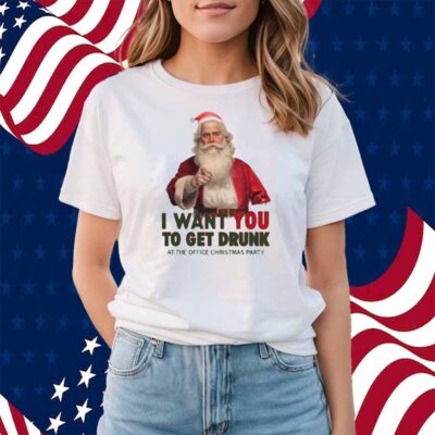 Uncle Santa I Want You To Get Drunk At The Office Christmas Party Shirt