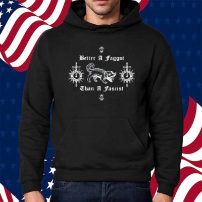 Vhsdogs Better A Faggot Than A Fascist Shirt