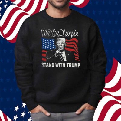 We Thw People America Stand With Trump T-Shirt