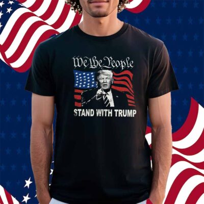 We Thw People America Stand With Trump T-Shirt