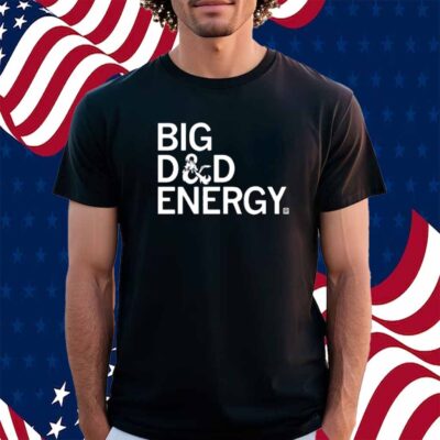BIG D&D ENERGY SHIRT