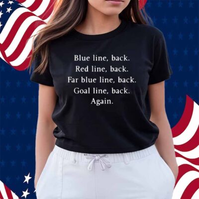 Blue Line Back Red Line Back Far Blue Line Back Goal Line Back Again Shirt