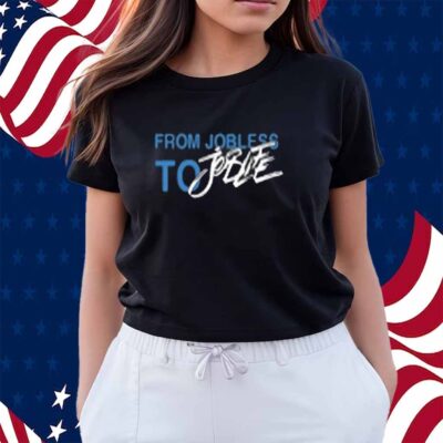 From Jobless To Joblife Shirt