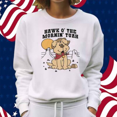 Hawk O' The Mornin Tuah Shirt