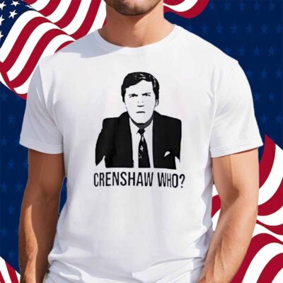 Tucker Carlson crenshaw who Shirt
