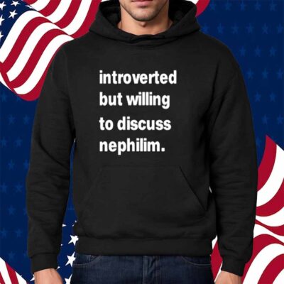 Introverted But Willing To Discuss Nephilim Shirt