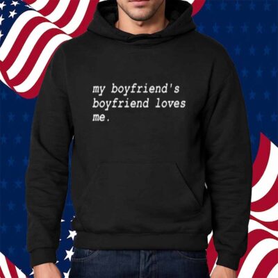 My Boyfriend's Boyfriend Loves Me Shirt