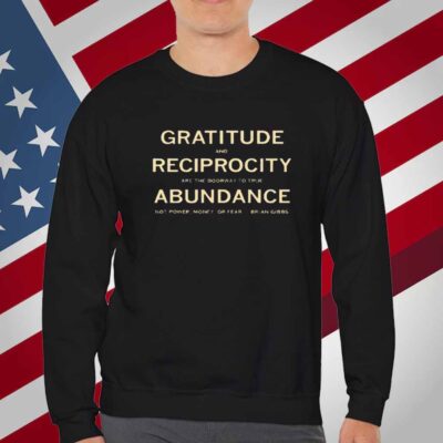 Brian Gibbs gratitude and reciprocity are the doorway to true abundance not power money or fear T-Shirt