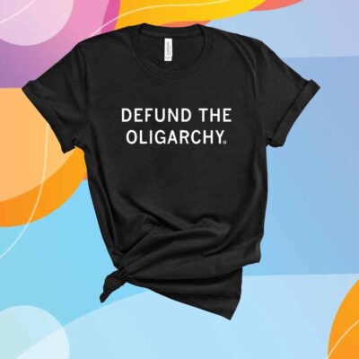 DEFUND THE OLIGARCHY T-SHIRT
