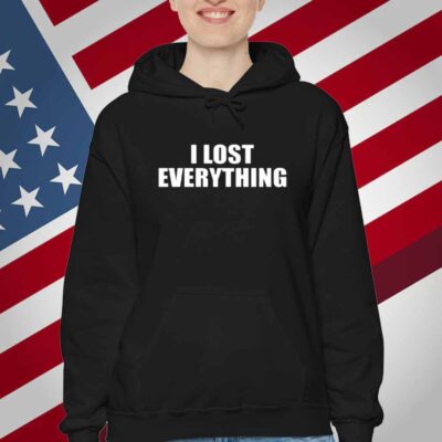 I Lost Everything T-Shirt