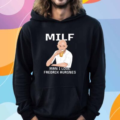 Milf Man I Love Fredrik Aursnes T-Shirt