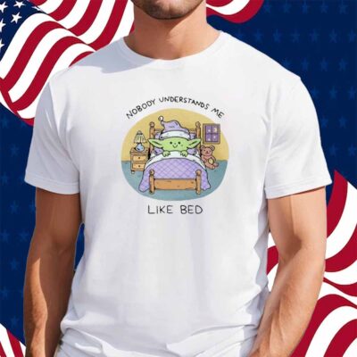 Nobody Understands Me Like Bed Shirt
