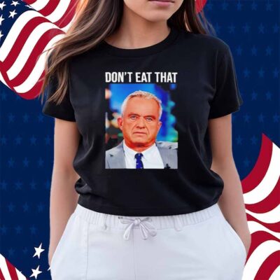 Robert F Kennedy Jr Don’t Eat That Shirt
